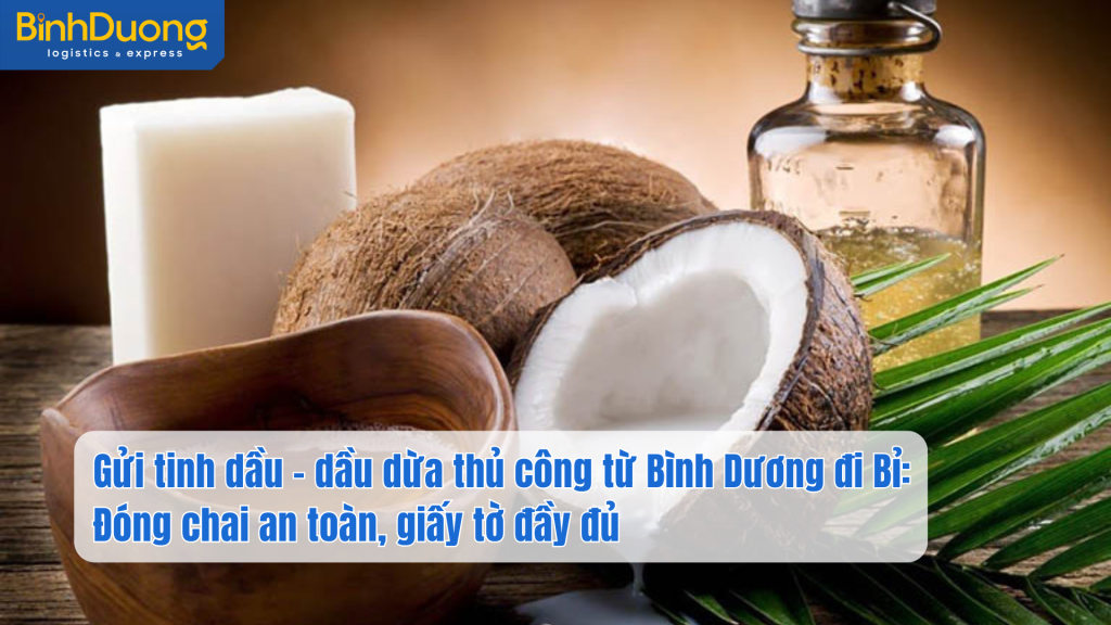 Gửi dầu dừa thủ công từ Bình Dương đi Bỉ: Đóng chai an toàn, giấy tờ đầy đủ