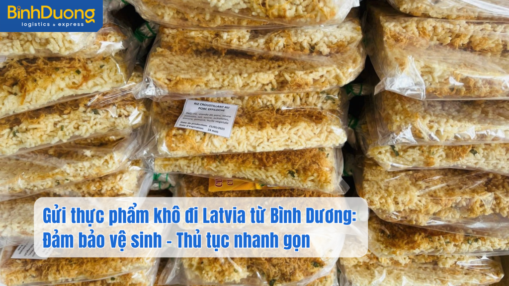 Gửi thực phẩm khô đi Latvia từ Bình Dương: Đảm bảo vệ sinh – Thủ tục nhanh gọn