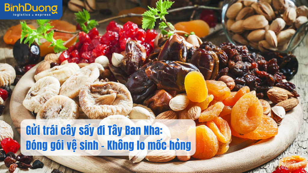 Gửi trái cây sấy đi Tây Ban Nha: Đóng gói vệ sinh – Không lo mốc hỏng