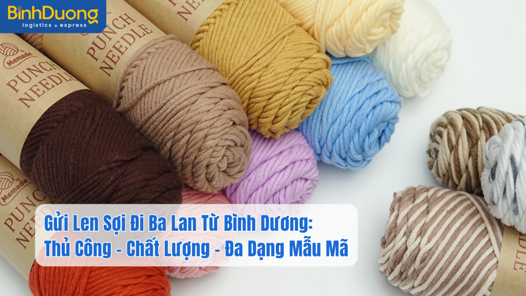Gửi Len Sợi Đi Ba Lan Từ Bình Dương: Thủ Công – Chất Lượng – Đa Dạng Mẫu Mã