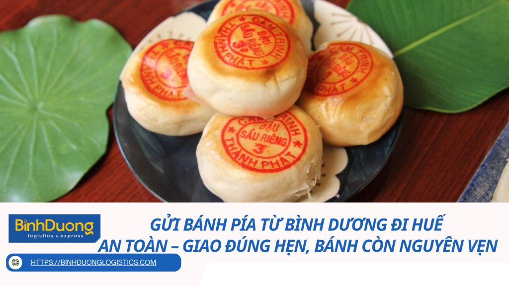 Gửi bánh pía từ Bình Dương đi Huế an toàn – Giao đúng hẹn, bánh còn nguyên vẹn