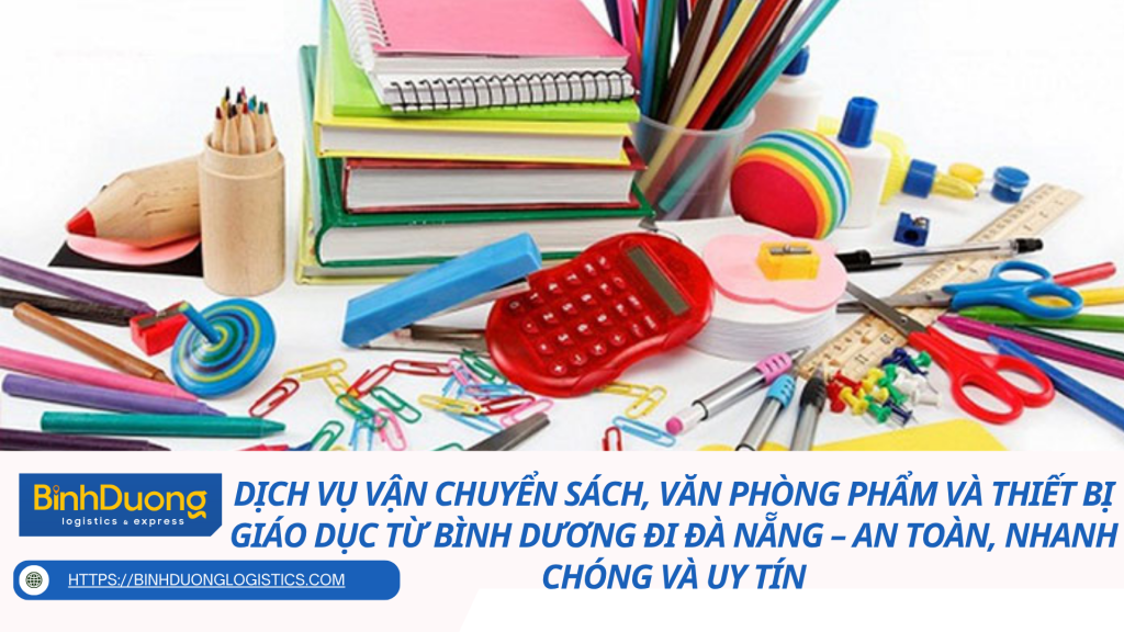Dịch vụ vận chuyển sách, văn phòng phẩm và thiết bị giáo dục từ Bình Dương đi Đà Nẵng – An toàn, nhanh chóng và uy tín