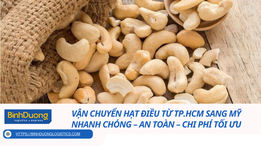 Vận Chuyển Hạt Điều Từ TP.HCM Sang Mỹ Nhanh Chóng – An Toàn – Chi Phí Tối Ưu