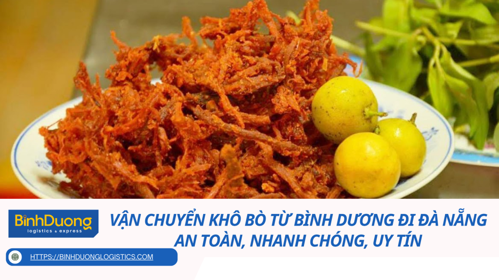 Vận chuyển khô bò từ Bình Dương đi Đà Nẵng - An toàn, nhanh chóng, uy tín