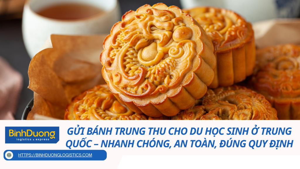 Gửi Bánh Trung Thu Cho Du Học Sinh Ở Trung Quốc – Nhanh Chóng, An Toàn, Đúng Quy Định