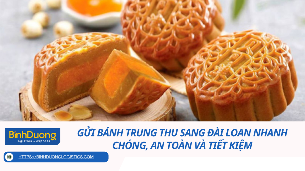 Gửi bánh trung thu sang Đài Loan nhanh chóng, an toàn và tiết kiệm