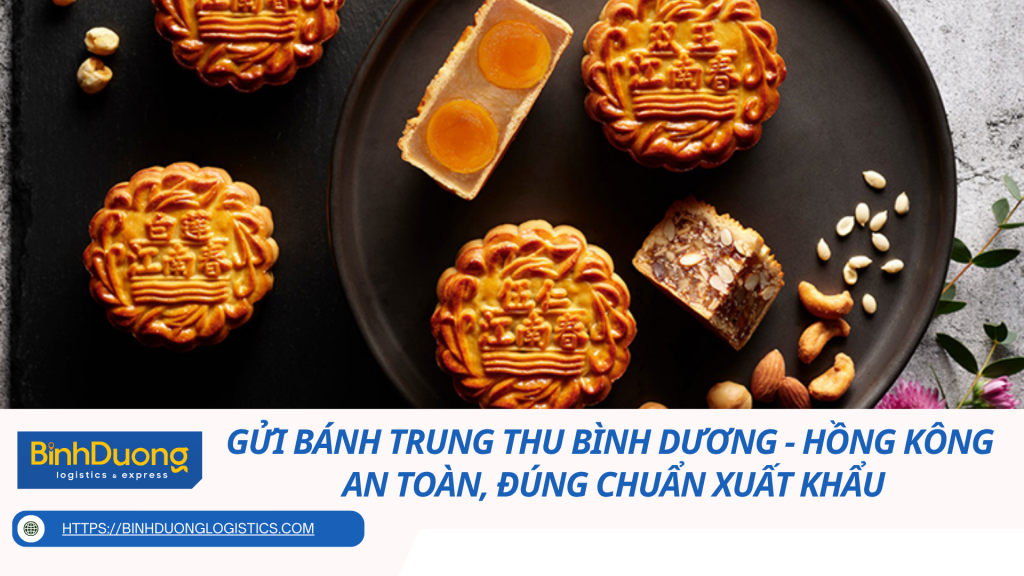 Gửi bánh trung thu từ Bình Dương đi Hồng Kông - An toàn, đúng chuẩn xuất khẩu