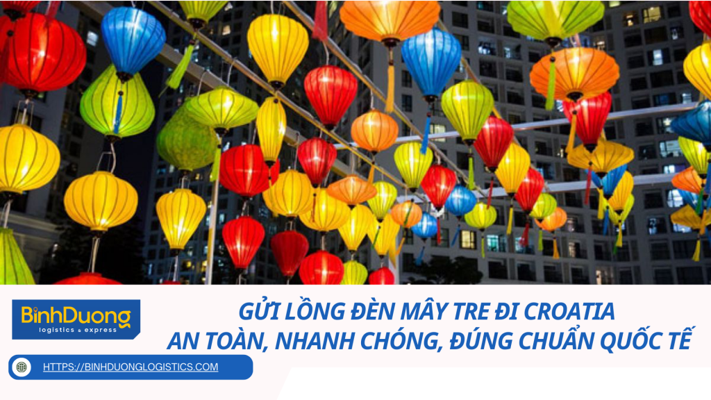 Gửi lồng đèn mây tre đi Croatia - An toàn, nhanh chóng, đúng chuẩn quốc tế