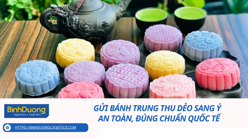 Gửi bánh trung thu dẻo sang Ý - An toàn, đúng chuẩn quốc tế
