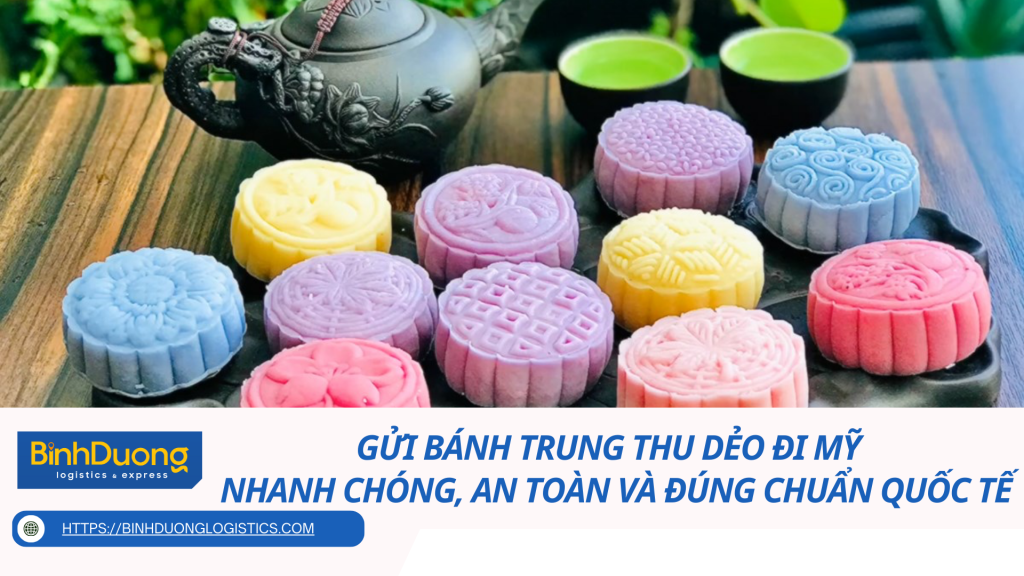 Gửi bánh trung thu dẻo đi Mỹ - Nhanh chóng, an toàn và đúng chuẩn quốc tế