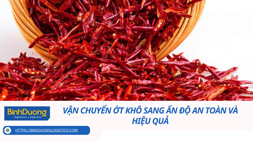 Vận chuyển ớt khô sang Ấn Độ an toàn và hiệu quả