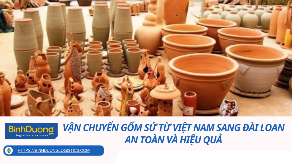 Vận chuyển gốm sứ từ Việt Nam sang Đài Loan an toàn và hiệu quả