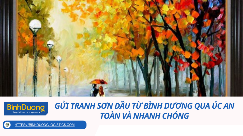 Gửi tranh sơn dầu từ Bình Dương qua Úc an toàn và nhanh chóng