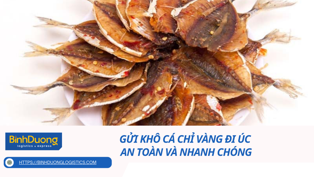 Gửi khô cá chỉ vàng đi Úc - An toàn và nhanh chóng
