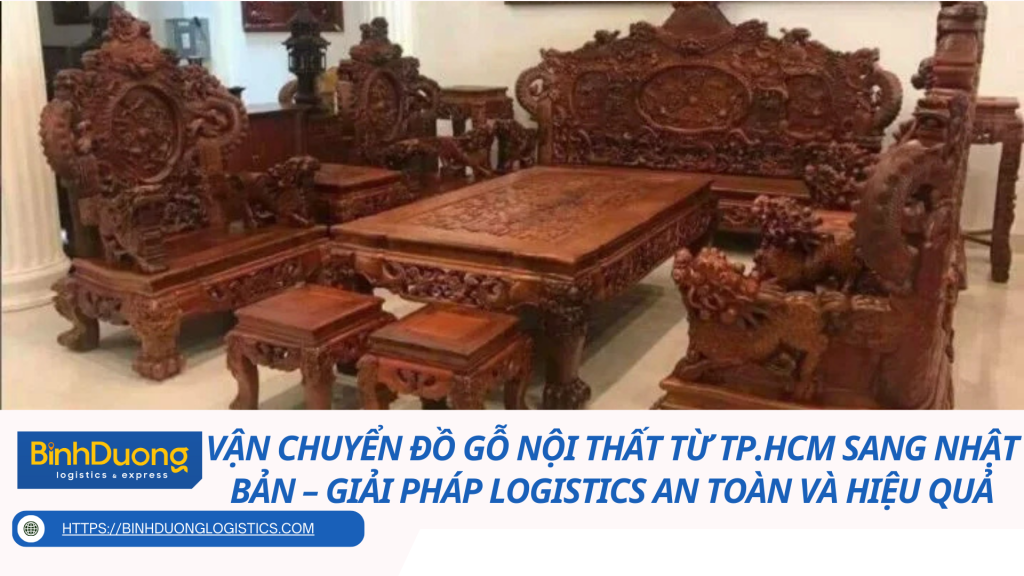 Vận chuyển đồ gỗ nội thất từ TP.HCM sang Nhật Bản – Giải pháp logistics an toàn và hiệu quả