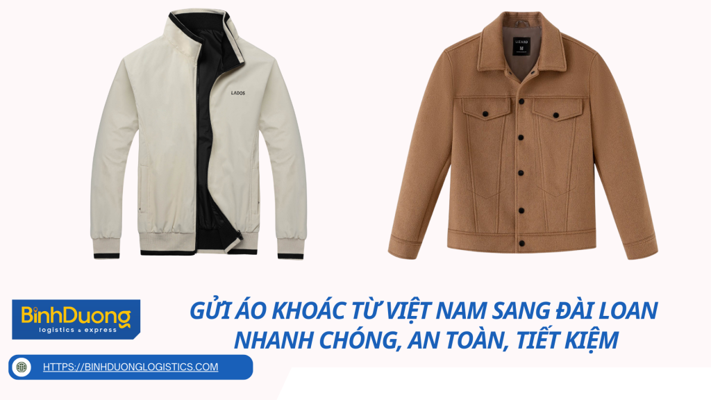 Gửi áo khoác từ Việt Nam sang Đài Loan – Nhanh chóng, an toàn, tiết kiệm