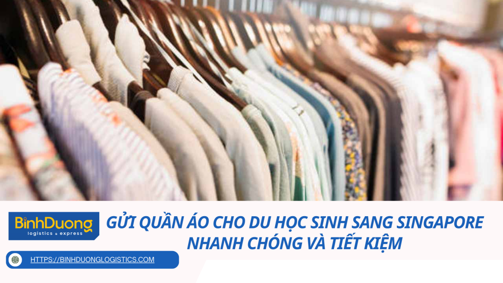 Gửi quần áo cho du học sinh sang Singapore - Nhanh chóng và tiết kiệm