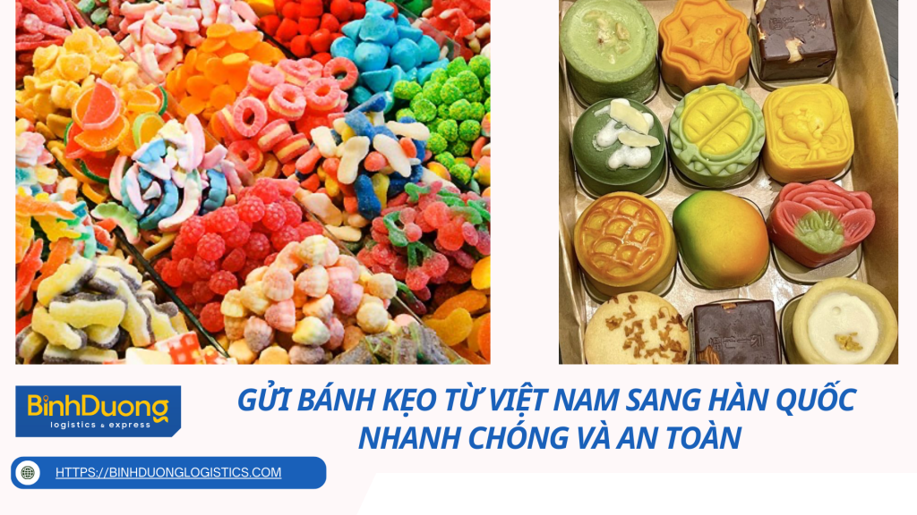 Gửi bánh kẹo từ Việt Nam sang Hàn Quốc - Nhanh chóng và an toàn