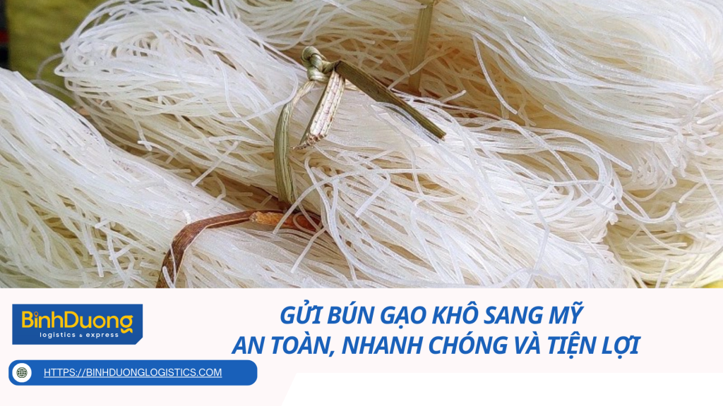 Gửi Bún Gạo Khô Sang Mỹ – An Toàn, Nhanh Chóng và Tiện Lợi