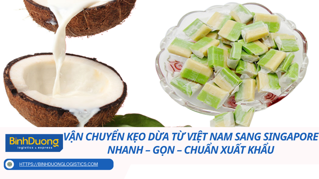 Vận chuyển kẹo dừa từ Việt Nam sang Singapore: Nhanh – Gọn – Chuẩn xuất khẩu