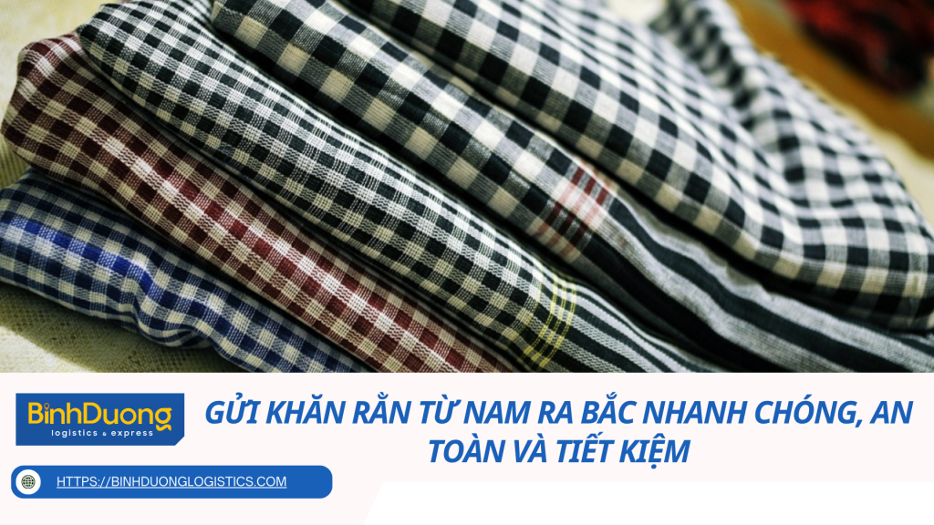 Gửi khăn rằn từ Nam ra Bắc nhanh chóng, an toàn và tiết kiệm