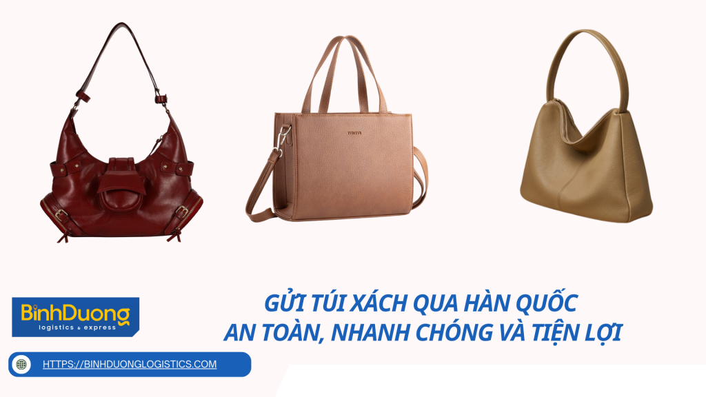 Gửi Túi Xách Qua Hàn Quốc – An Toàn, Nhanh Chóng Và Tiện Lợi