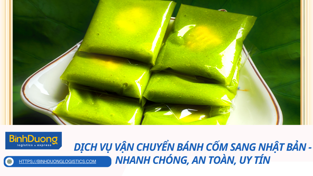 Dịch vụ vận chuyển bánh cốm sang Nhật Bản - nhanh chóng, an toàn, uy tín