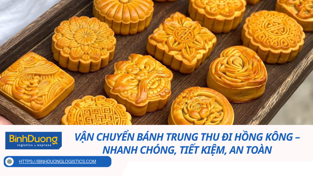 Vận Chuyển Bánh Trung Thu Đi Hồng Kông – Nhanh Chóng, Tiết Kiệm, An Toàn