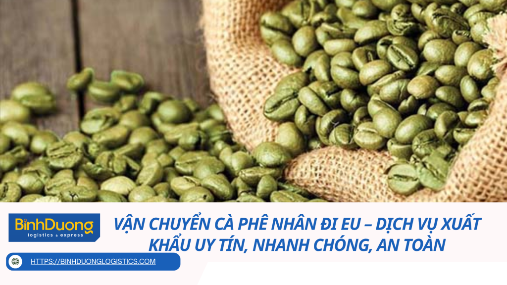 Vận chuyển cà phê nhân đi EU – Dịch vụ xuất khẩu uy tín, nhanh chóng, an toàn