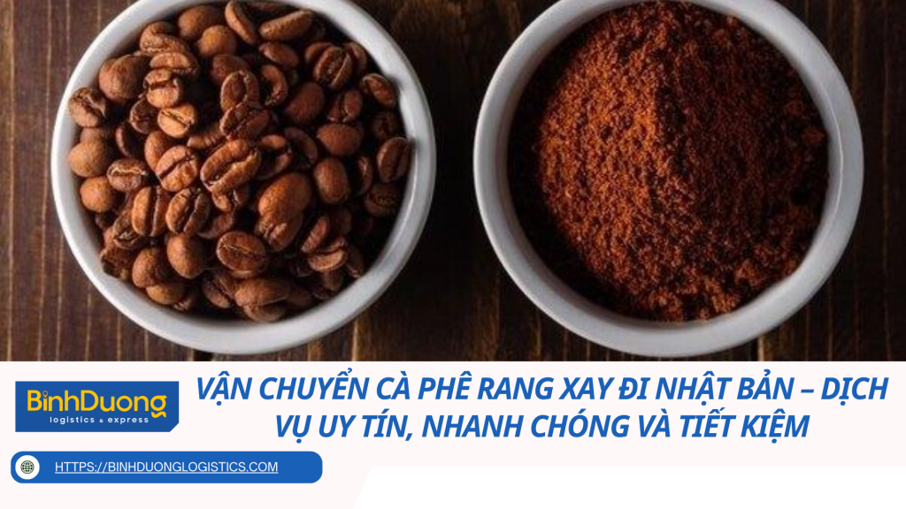 Vận chuyển cà phê rang xay đi Nhật Bản – Dịch vụ uy tín, nhanh chóng và tiết kiệm