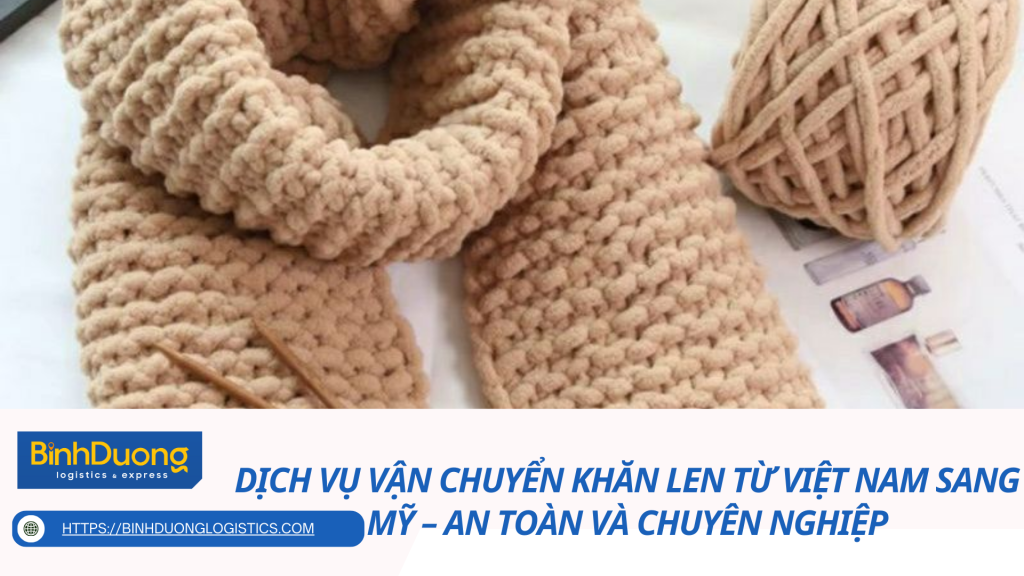 Dịch vụ vận chuyển khăn len từ Việt Nam sang Mỹ – An toàn và chuyên nghiệp