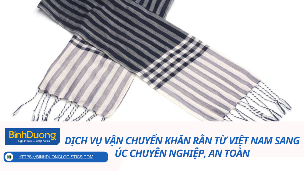 Dịch Vụ Vận Chuyển Khăn Rằn Từ Việt Nam Sang Úc Chuyên Nghiệp, An Toàn