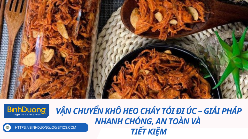 Vận chuyển khô heo cháy tỏi đi Úc – Giải pháp nhanh chóng, an toàn và tiết kiệm