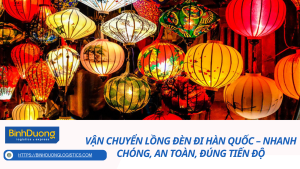 Vận chuyển lồng đèn đi Hàn Quốc – Nhanh chóng, an toàn, đúng tiến độ