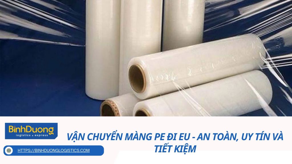 Vận chuyển màng PE đi EU - an toàn, uy tín và tiết kiệm