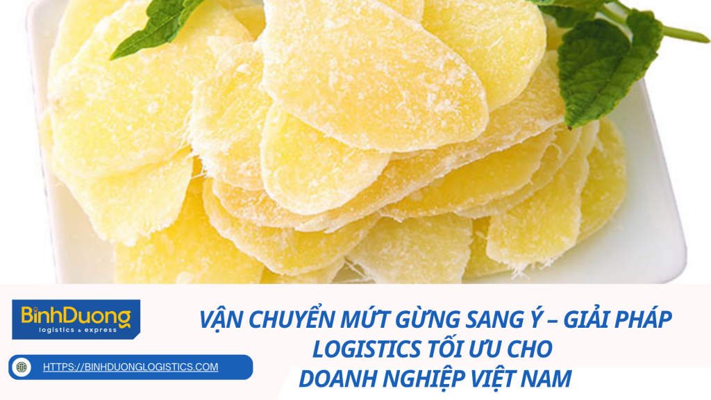 Vận chuyển mứt gừng sang Ý – Giải pháp logistics tối ưu cho doanh nghiệp Việt Nam