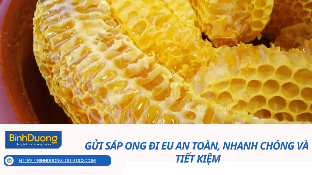 Gửi sáp ong đi EU an toàn, nhanh chóng và tiết kiệm
