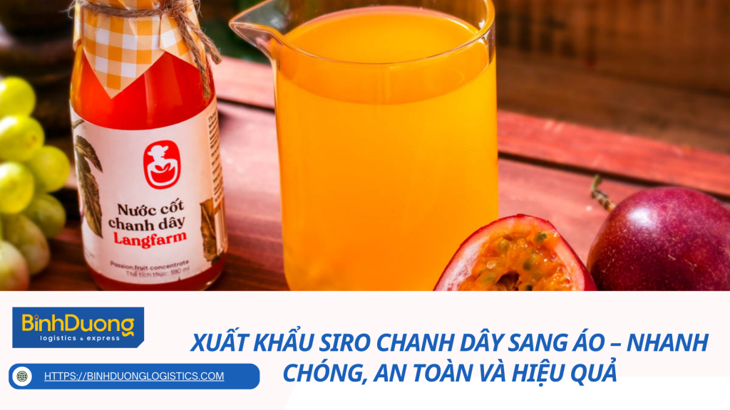 Xuất khẩu siro chanh dây sang Áo – Nhanh chóng, an toàn và hiệu quả