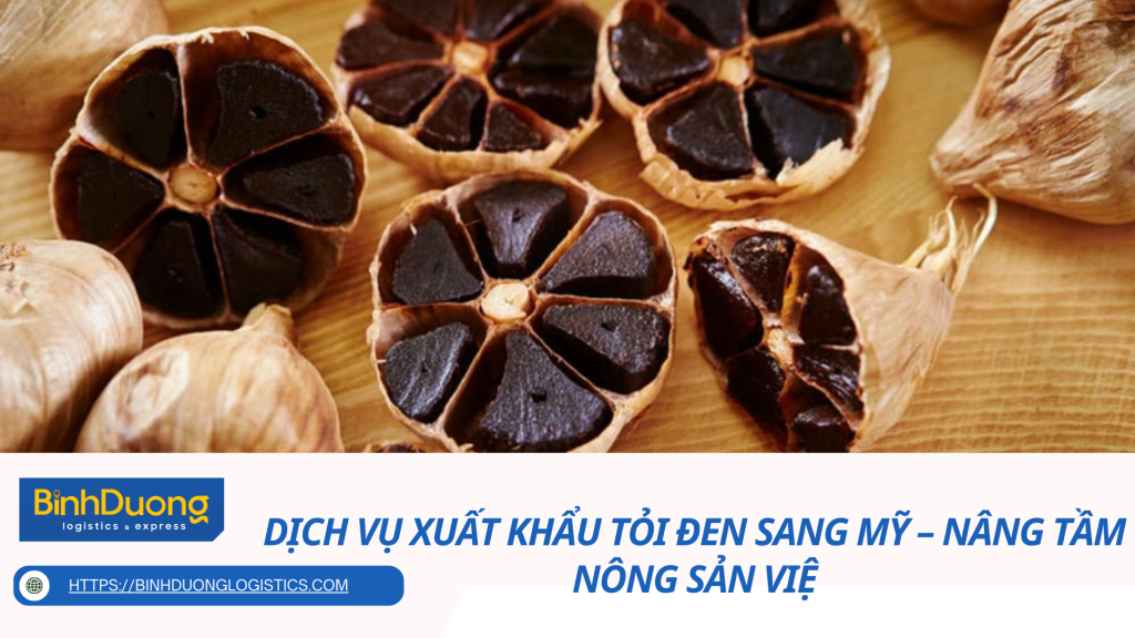 Dịch vụ xuất khẩu tỏi đen sang Mỹ – Nâng tầm nông sản Việ