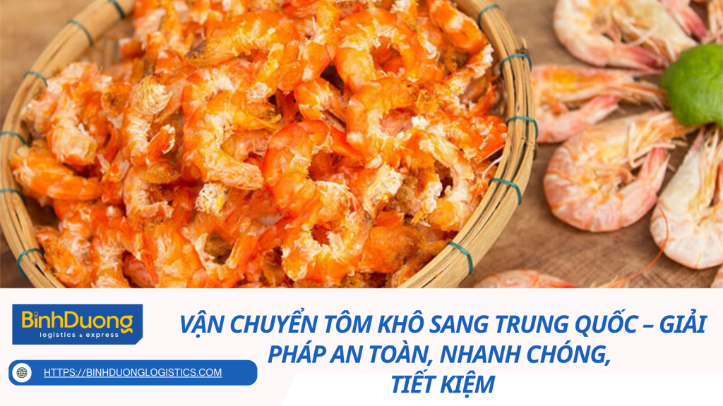 Vận chuyển tôm khô sang Trung Quốc – Giải pháp an toàn, nhanh chóng, tiết kiệm