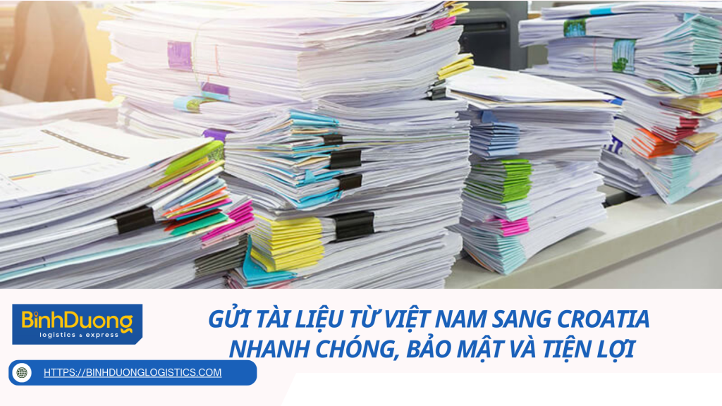 Gửi Tài Liệu Từ Việt Nam Sang Croatia – Nhanh Chóng, Bảo Mật Và Tiện Lợi