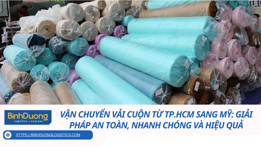 Vận chuyển vải cuộn từ TP.HCM sang Mỹ: Giải pháp an toàn, nhanh chóng và hiệu quả