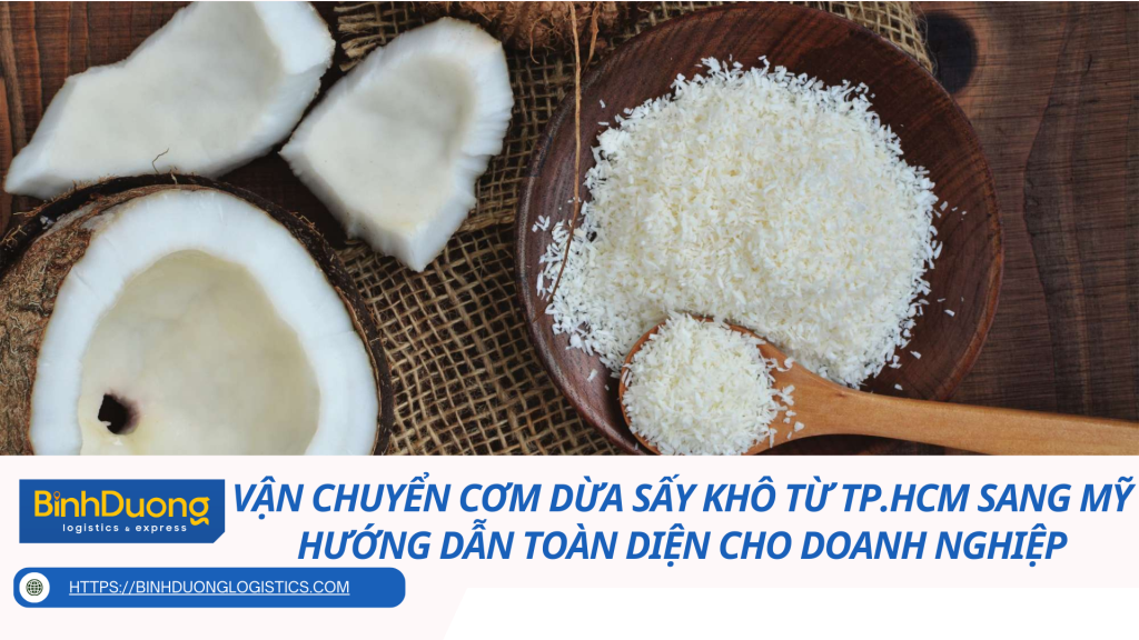 Vận Chuyển Cơm Dừa Sấy Khô Từ TP.HCM Sang Mỹ: Hướng Dẫn Toàn Diện Cho Doanh Nghiệp