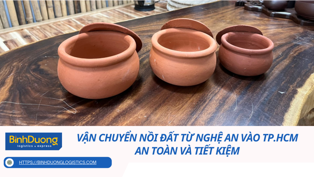 Vận chuyển nồi đất từ Nghệ An vào TP.HCM an toàn và tiết kiệm