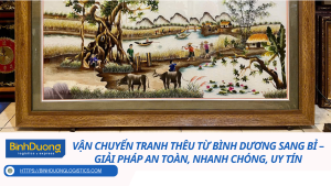 Vận Chuyển Tranh Thêu Từ Bình Dương Sang Bỉ – Giải Pháp An Toàn, Nhanh Chóng, Uy Tín