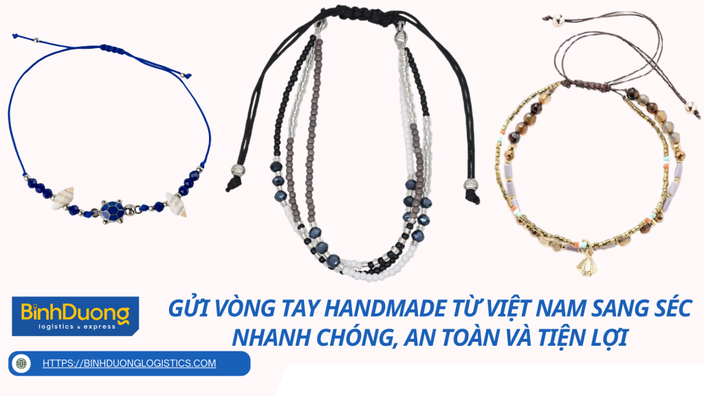 Gửi Vòng Tay HandMade Từ Việt Nam Sang Séc – Nhanh Chóng, An Toàn Và Tiện Lợi