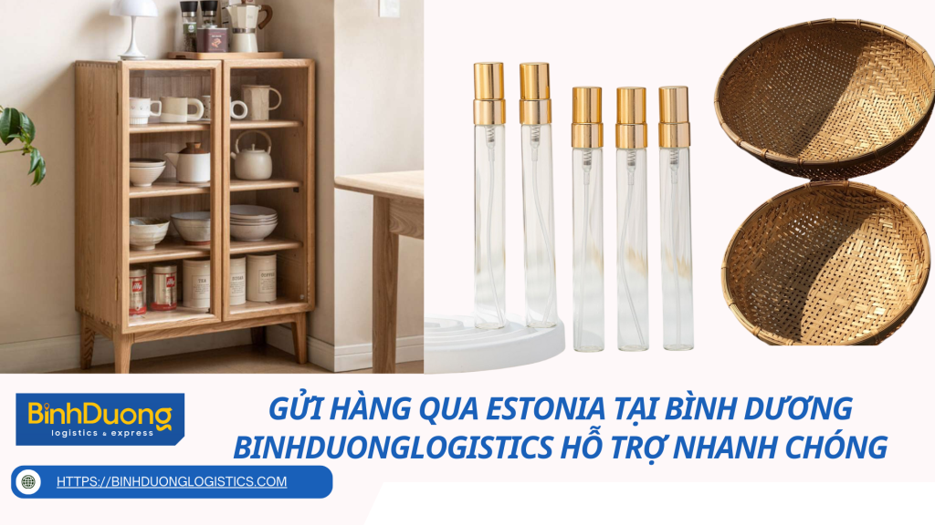 Gửi Hàng Qua Estonia Tại Bình Dương – BinhDuongLogistics Hỗ Trợ Nhanh Chóng, An Toàn