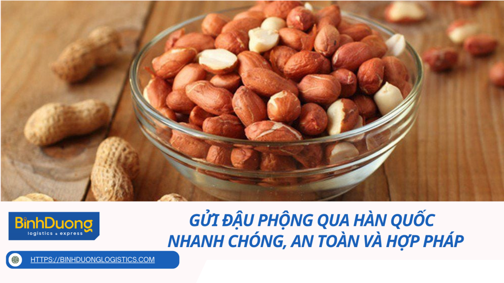 Gửi Đậu Phộng Qua Hàn Quốc – Nhanh Chóng, An Toàn Và Hợp Pháp