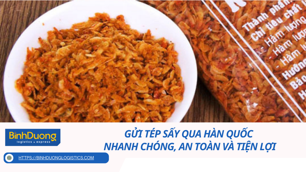 Gửi Tép Sấy Qua Hàn Quốc – Nhanh Chóng, An Toàn Và Tiện Lợi