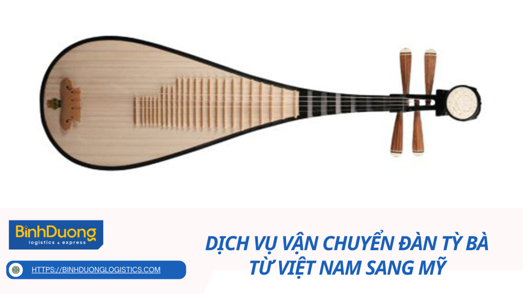 Dịch vụ vận chuyển đàn tỳ bà từ Việt Nam sang Mỹ